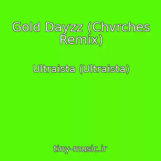 کاور آهنگ Gold Dayzz (Chvrches Remix) از Ultraista (Ultraista)
