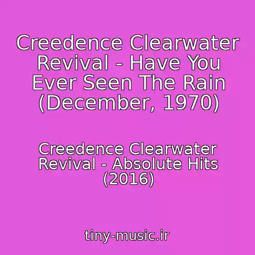 کاور آهنگ Creedence Clearwater Revival - Have You Ever Seen The Rain (December, 1970) از Creedence Clearwater Revival - Absolute Hits (2016)