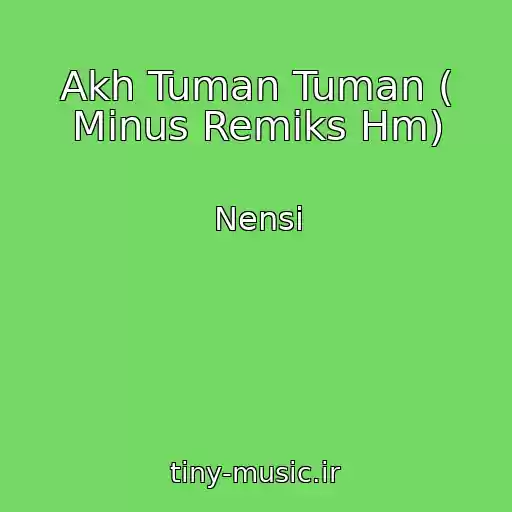 کاور آهنگ Akh Tuman Tuman ( Minus Remiks Hm) از Nensi