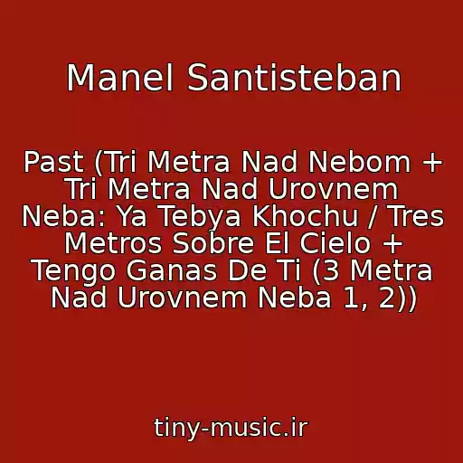 کاور آهنگ Manel Santisteban از Past (Tri Metra Nad Nebom + Tri Metra Nad Urovnem Neba: Ya Tebya Khochu / Tres Metros Sobre El Cielo + Tengo Ganas De Ti (3 Metra Nad Urovnem Neba 1, 2))