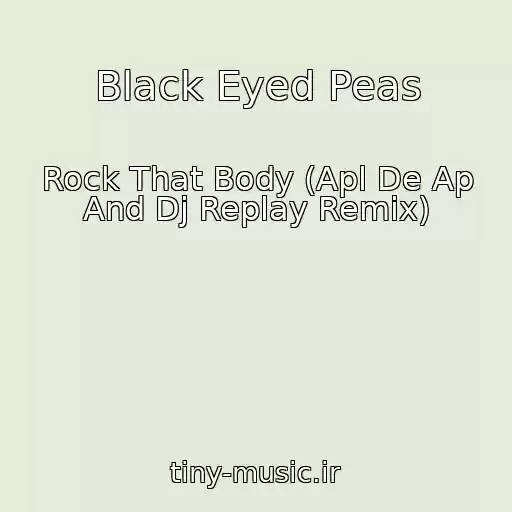 کاور آهنگ Black Eyed Peas از Rock That Body (Apl De Ap And Dj Replay Remix)
