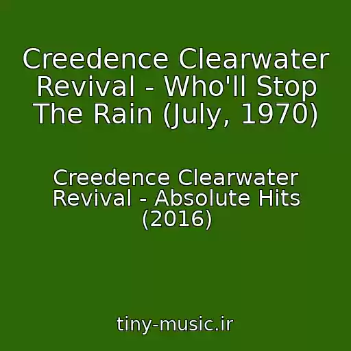کاور آهنگ Creedence Clearwater Revival - Who'll Stop The Rain (July, 1970) از Creedence Clearwater Revival - Absolute Hits (2016)