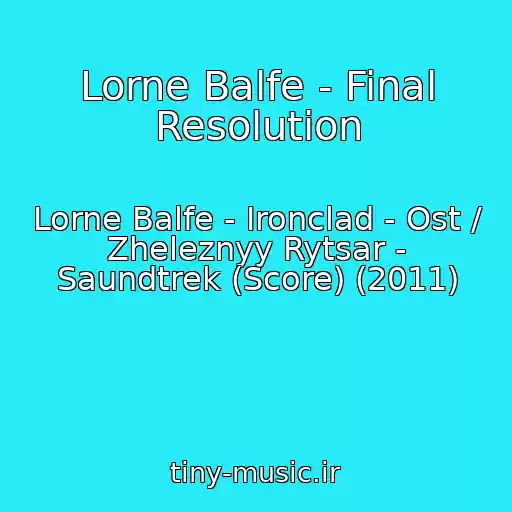 کاور آهنگ Lorne Balfe - Final Resolution از Lorne Balfe - Ironclad - Ost / Zheleznyy Rytsar - Saundtrek (Score) (2011)