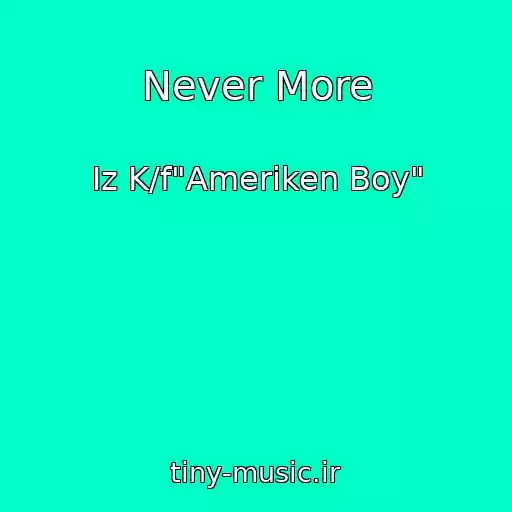 کاور آهنگ Never More از Iz K/f"Ameriken Boy"