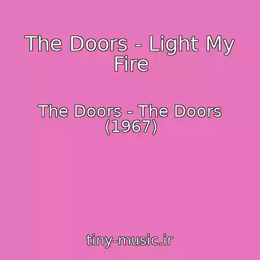 کاور آهنگ The Doors - Light My Fire از The Doors - The Doors (1967)