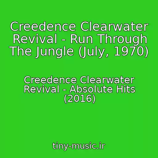 کاور آهنگ Creedence Clearwater Revival - Run Through The Jungle (July, 1970) از Creedence Clearwater Revival - Absolute Hits (2016)