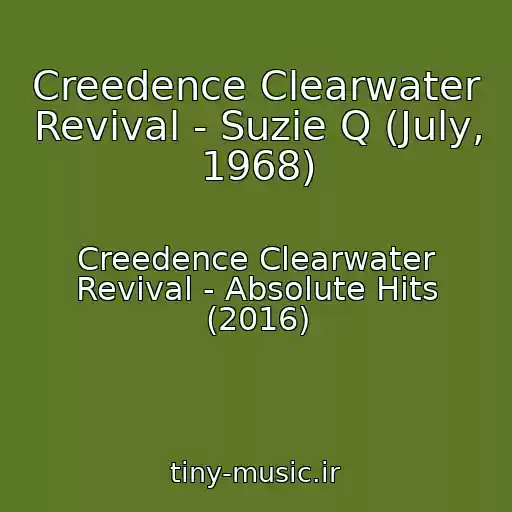 کاور آهنگ Creedence Clearwater Revival - Suzie Q (July, 1968) از Creedence Clearwater Revival - Absolute Hits (2016)