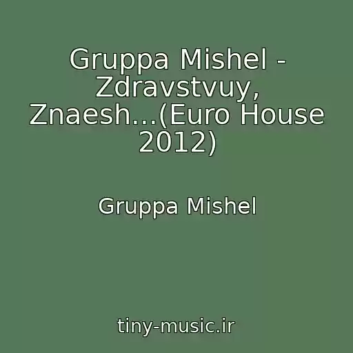 کاور آهنگ Gruppa Mishel - Zdravstvuy, Znaesh...(Euro House 2012) از Gruppa Mishel