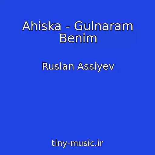 کاور آهنگ Ahiska - Gulnaram Benim از Ruslan Assiyev