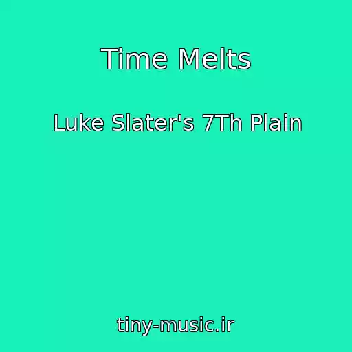 کاور آهنگ Time Melts از Luke Slater's 7Th Plain