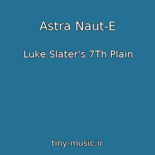 کاور آهنگ Astra Naut-E از Luke Slater's 7Th Plain