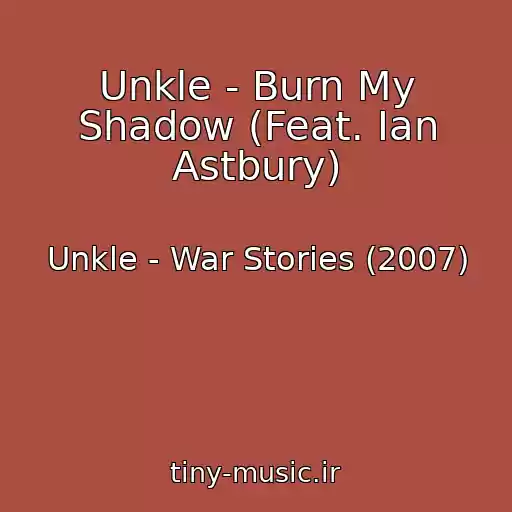 کاور آهنگ Unkle - Burn My Shadow (Feat. Ian Astbury) از Unkle - War Stories (2007)