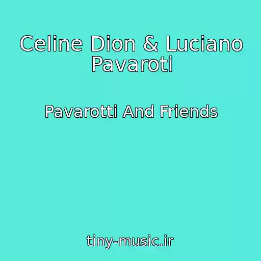 کاور آهنگ Celine Dion & Luciano Pavaroti از Pavarotti And Friends