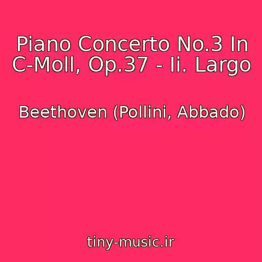 کاور آهنگ Piano Concerto No.3 In C-Moll, Op.37 - Ii. Largo از Beethoven (Pollini, Abbado)