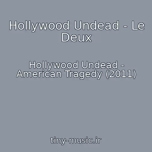کاور آهنگ Hollywood Undead - Le Deux از Hollywood Undead - American Tragedy (2011)