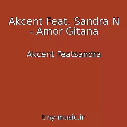 کاور آهنگ Akcent Feat. Sandra N - Amor Gitana از Akcent Featsandra