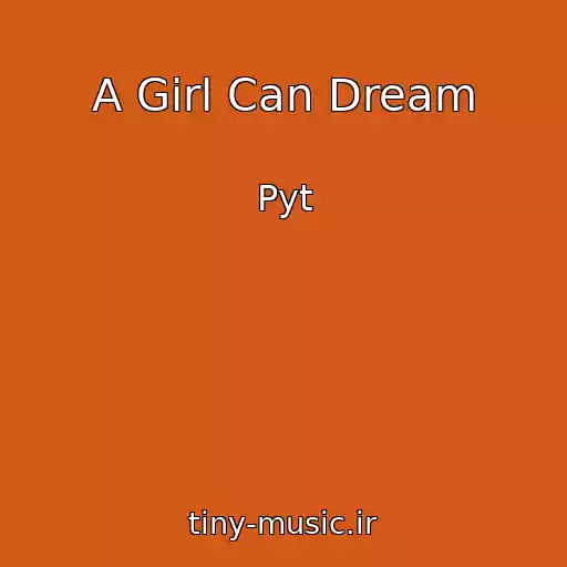 کاور آهنگ A Girl Can Dream از Pyt