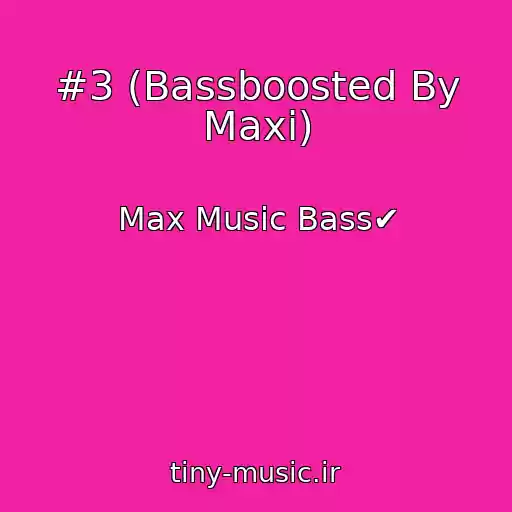 کاور آهنگ #3 (Bassboosted By Maxi) از Max Music Bass✔