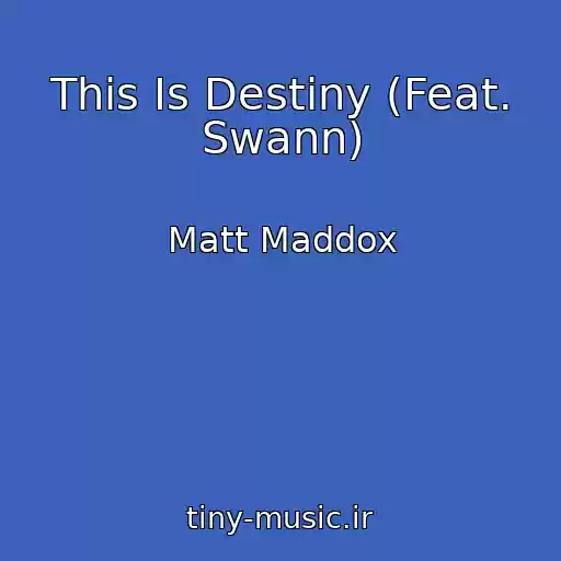 کاور آهنگ This Is Destiny (Feat. Swann) از Matt Maddox