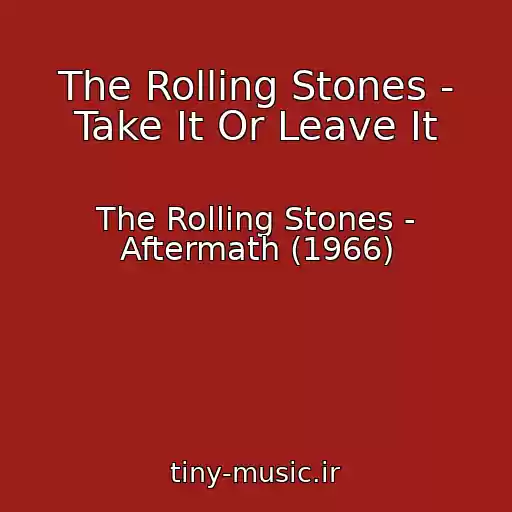 کاور آهنگ The Rolling Stones - Take It Or Leave It از The Rolling Stones - Aftermath (1966)