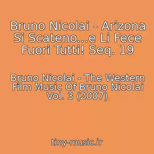 کاور آهنگ Bruno Nicolai - Arizona Si Scateno...e Li Fece Fuori Tutti! Seq. 19 از Bruno Nicolai - The Western Film Music Of Bruno Nicolai Vol. 3 (2007)