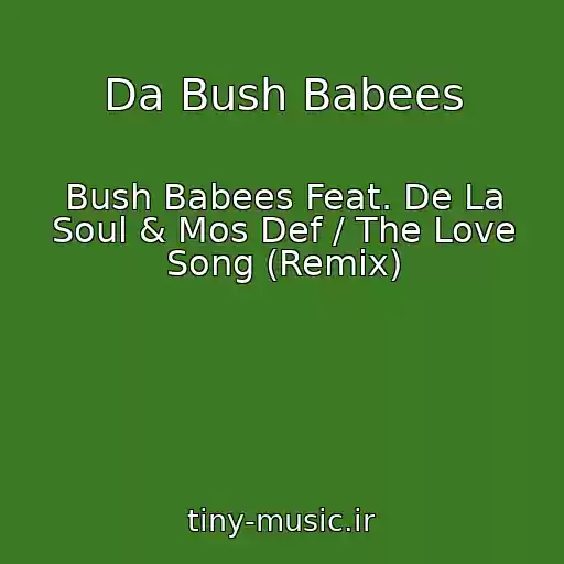 کاور آهنگ Da Bush Babees از Bush Babees Feat. De La Soul & Mos Def / The Love Song (Remix)