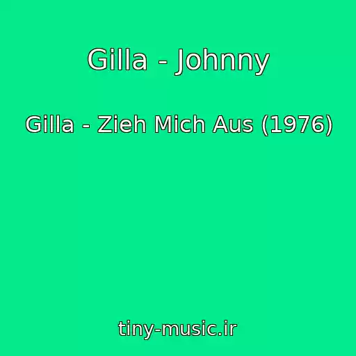 کاور آهنگ Gilla - Johnny از Gilla - Zieh Mich Aus (1976)