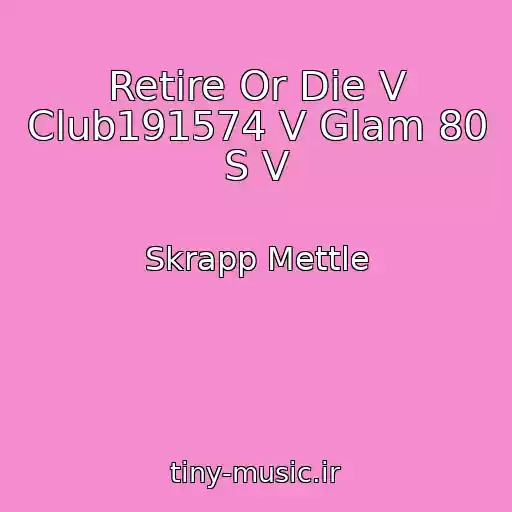 کاور آهنگ Retire Or Die V Club191574 V Glam 80 S V از Skrapp Mettle