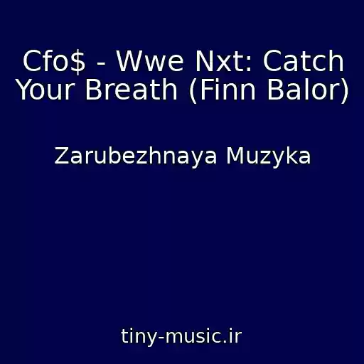 کاور آهنگ Cfo$ - Wwe Nxt: Catch Your Breath (Finn Balor) از Zarubezhnaya Muzyka