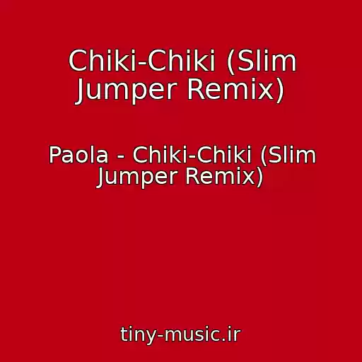 کاور آهنگ Chiki-Chiki (Slim Jumper Remix) از Paola - Chiki-Chiki (Slim Jumper Remix)