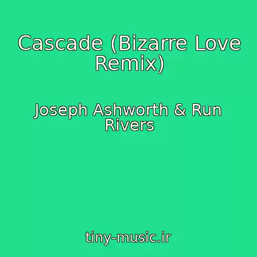 کاور آهنگ Cascade (Bizarre Love Remix) از Joseph Ashworth & Run Rivers