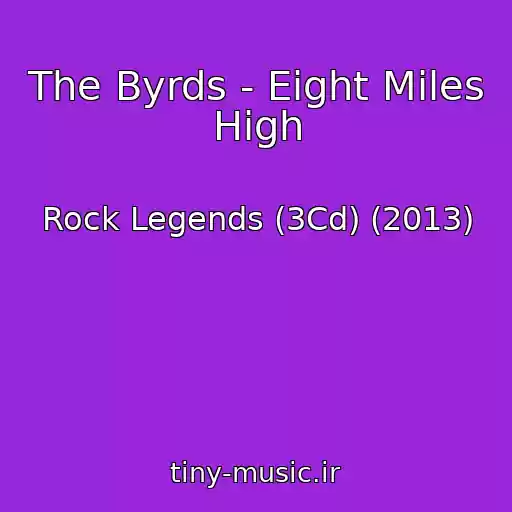 کاور آهنگ The Byrds - Eight Miles High از Rock Legends (3Cd) (2013)