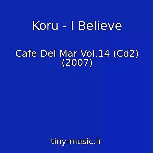 کاور آهنگ Koru - I Believe از Cafe Del Mar Vol.14 (Cd2) (2007)