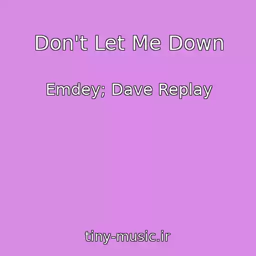 کاور آهنگ Don't Let Me Down از Emdey; Dave Replay