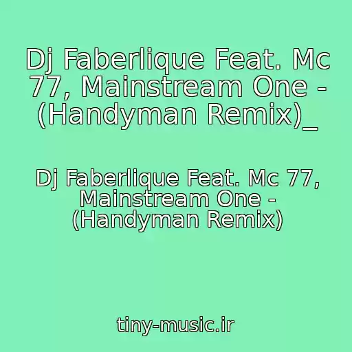 کاور آهنگ Dj Faberlique Feat. Mc 77, Mainstream One - (Handyman Remix)_ از Dj Faberlique Feat. Mc 77, Mainstream One - (Handyman Remix)