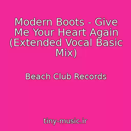 کاور آهنگ Modern Boots - Give Me Your Heart Again (Extended Vocal Basic Mix) از Beach Club Records