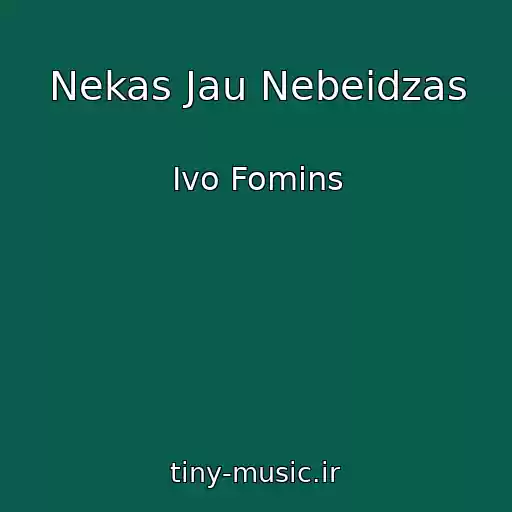 کاور آهنگ Nekas Jau Nebeidzas از Ivo Fomins