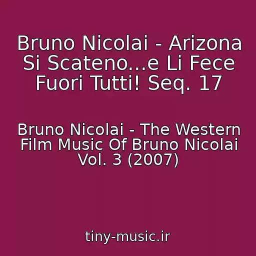 کاور آهنگ Bruno Nicolai - Arizona Si Scateno...e Li Fece Fuori Tutti! Seq. 17 از Bruno Nicolai - The Western Film Music Of Bruno Nicolai Vol. 3 (2007)