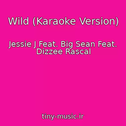 کاور آهنگ Wild (Karaoke Version) از Jessie J Feat. Big Sean Feat. Dizzee Rascal
