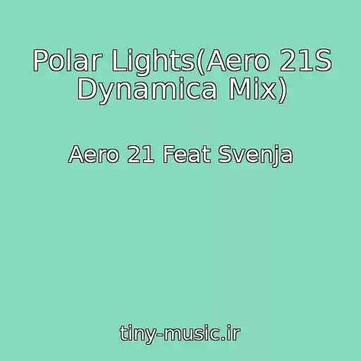 کاور آهنگ Polar Lights(Aero 21S Dynamica Mix) از Aero 21 Feat Svenja