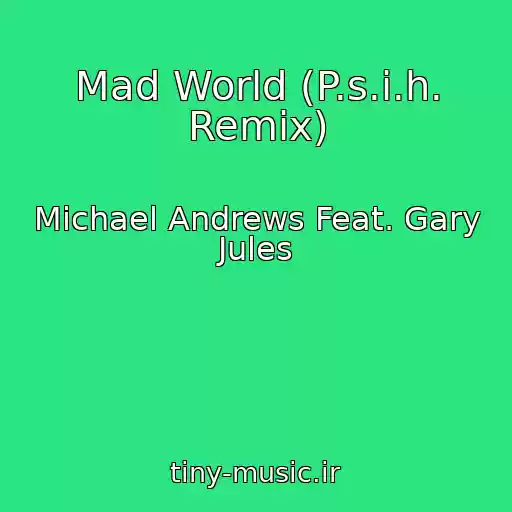 کاور آهنگ Mad World (P.s.i.h. Remix) از Michael Andrews Feat. Gary Jules