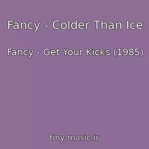 کاور آهنگ Fancy - Colder Than Ice از Fancy - Get Your Kicks (1985)