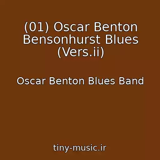 کاور آهنگ (01) Oscar Benton Bensonhurst Blues (Vers.ii) از Oscar Benton Blues Band
