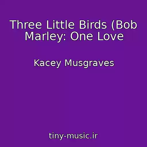 کاور آهنگ Three Little Birds (Bob Marley: One Love از Kacey Musgraves