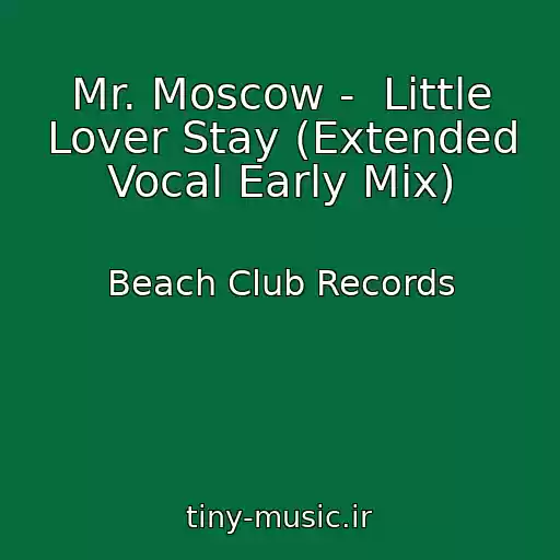 کاور آهنگ Mr. Moscow -  Little Lover Stay (Extended Vocal Early Mix) از Beach Club Records