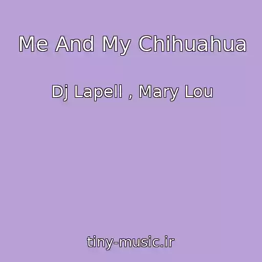 کاور آهنگ Me And My Chihuahua از Dj Lapell , Mary Lou