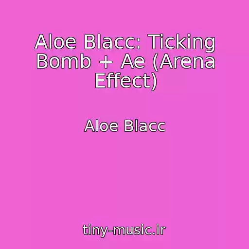 کاور آهنگ Aloe Blacc: Ticking Bomb + Ae (Arena Effect) از Aloe Blacc