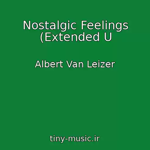 کاور آهنگ Nostalgic Feelings (Extended U از Albert Van Leizer