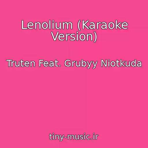 کاور آهنگ Lenolium (Karaoke Version) از Truten Feat. Grubyy Niotkuda