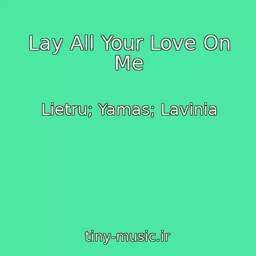 کاور آهنگ Lay All Your Love On Me از Lietru; Yamas; Lavinia